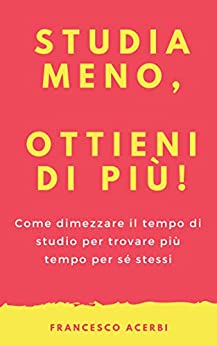 Studia meno, ottieni di più: Come dimezzare il tempo di studio per trovare più tempo per sé stessi