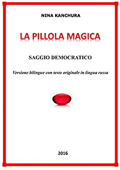LA PILLOLA MAGICA / МАГИЧЕСКАЯ ТАБЛЕТКА: Saggio democratico – Versione bilingue con testo originale in lingua russa