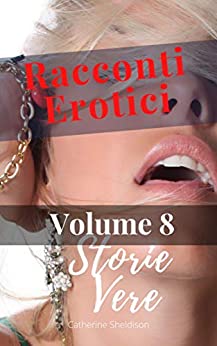 Racconti Erotici: Storie Vere Volume: 8