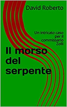 Il morso del serpente: Un intricato caso per il commissario Zolli (I viaggi del commissario Zolli Vol. 2)