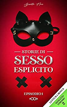 Storie di Sesso Esplicito: Racconti Erotici di Trasgressione, Dominazione e Sottomissione Amatoriali – Hard per adulti