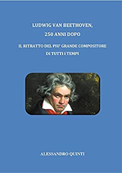 Ludwig van Beethoven, 250 anni dopo – Il ritratto del più grande compositore di tutti i tempi