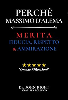 Perchè Massimo D’Alema: Merita Fiducia, Rispetto E Ammirazione