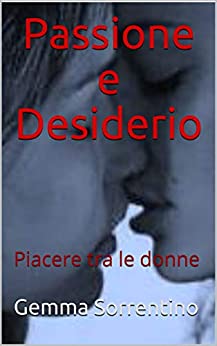 Passione e Desiderio: Piacere tra le donne