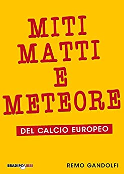 Miti, Matti e Meteore: del calcio europeo
