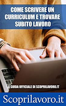 Come scrivere un curriculum e trovare subito lavoro