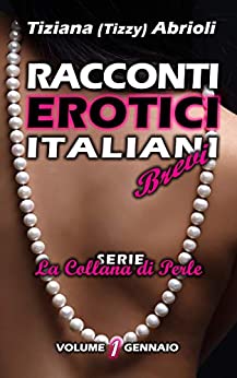 Racconti Erotici Italiani Brevi: Storie di sesso esplicito (La Collana di Perle Vol. 1)