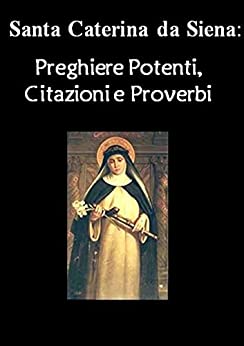 Santa Caterina di Siena: Preghiere Potenti, Citazioni e Proverbi