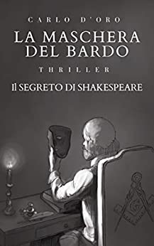 La maschera del Bardo: Shakespeare: Verità celate. Un thriller appassionante tra massoneria, spionaggio, politica e cospirazioni. Cosa c’entrano i Florio?