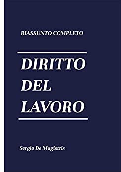 Riassunto Completo di Diritto del Lavoro: Sintesi completa universitaria