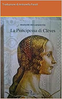 La Principessa di Clèves: di Madame de Lafayette