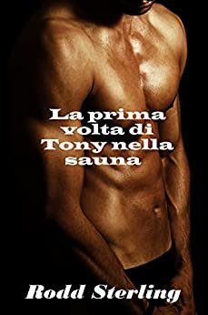 La prima volta di Tony nella sauna : racconto gay (Le avventure di Tony Vol. 2)