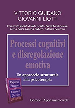 Processi cognitivi e disregolazione emotiva: Un approccio strutturale alla psicoterapia