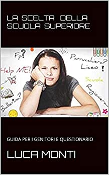 LA SCELTA DELLA SCUOLA SUPERIORE: Guida per i Genitori e Questionario Studenti