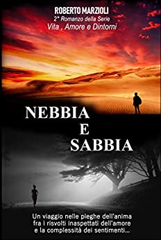 Nebbia e sabbia: un viaggio nelle pieghe dell’anima fra i risvolti inaspettati dell’amore e la complessità dei sentimenti (Vita, amore e dintorni Vol. 2)