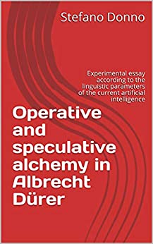 Operative and speculative alchemy in Albrecht Dürer: Experimental essay according to the linguistic parameters of the current artificial intelligence