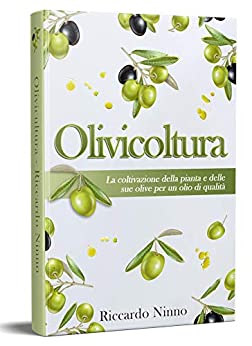 Olivicoltura: la Coltivazione della Pianta e delle sue Olive per un Olio di Qualità
