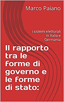 Il rapporto tra le forme di governo e le forme di stato:: i sistemi elettorali in Italia e Germania