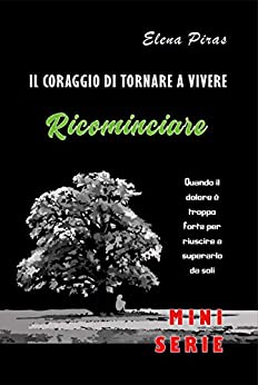 RICOMINCIARE (IL CORAGGIO DI TORNARE A VIVERE Vol. 2)