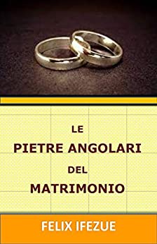 LE PIETRE ANGOLARI DEL MATRIMONIO (Auto-aiuto per le donne Vol. 6)