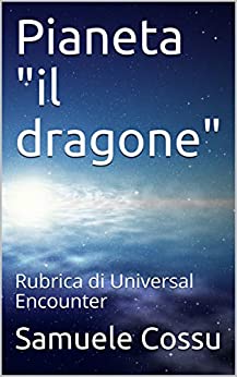 Pianeta “il dragone”: Rubrica di Universal Encounter (Collana fantascientifica Vol. 1)
