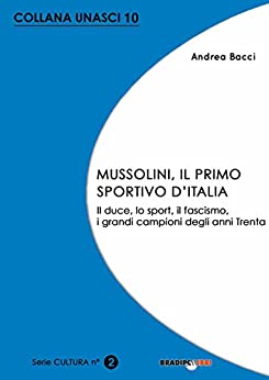 Mussolini, il primo sportivo d’Italia. Il duce, lo sport, il fascismo, i grandi campioni degli anni Trenta