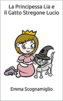 La Principessa Lia e il Gatto Stregone Lucio (Le Avventure della Principessa Lia)