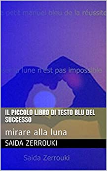 Il piccolo libro di testo blu del successo: mirare alla luna