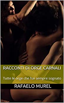 RACCONTI DI ORGE CARNALI: Tutte le orge che hai sempre sognato