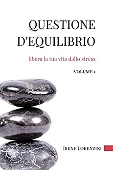 Questione d’Equilibrio: libera la tua vita dallo stress