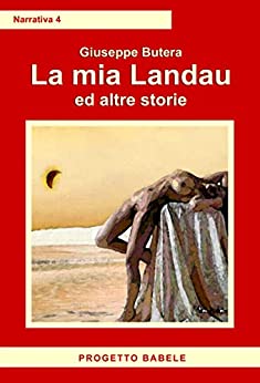 La mia Landau ed altre storie (I libri di PB – Narrativa Vol. 4)