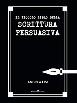 Il Piccolo Libro della Scrittura Persuasiva