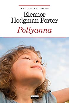 Pollyanna: Ediz. integrale (La biblioteca dei ragazzi Vol. 15)