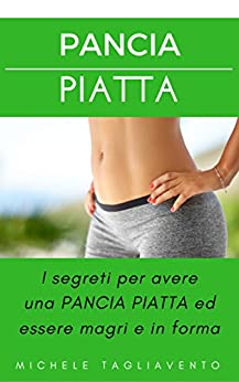 PANCIA PIATTA: I segreti per avere una PANCIA PIATTA ed essere magri e in forma