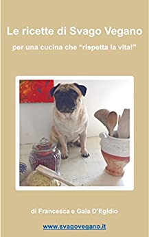 Le ricette di Svago Vegano: per una cucina che “rispetta la vita!”