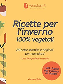 Ricette per l’inverno 100% vegetali: 260 idee semplici e originali per coccolarsi (Il raccolto: il meglio di Vegolosi.it in ebook Vol. 2)