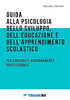 Piccola guida alla Psicologia dello sviluppo, dell’educazione e dell’apprendimento scolastico: per concorsi e aggiornamento professionale