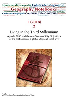 Geography Notebooks. Vol 1, No 2 (2018). Living in the Third Millennium. Agenda 2030 and the new Sustainability Objectives for the realisation of a global utopia at local level