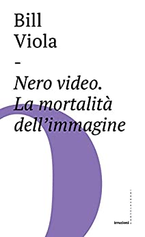 Nero video: La mortalità dell’immagine (Irruzioni Vol. 12)