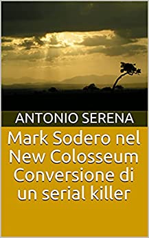 Mark Sodero nel New Colosseum Conversione di un serial killer