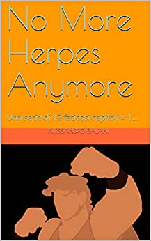 No More Herpes Anymore: Una serie di 12 faticosi capitoli + 1…