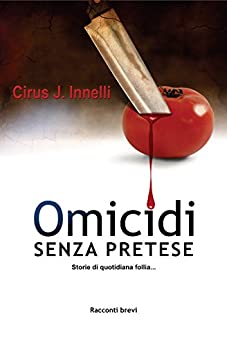 Omicidi senza pretese: Storie di quotidiana follia…