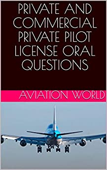 PRIVATE AND COMMERCIAL PRIVATE PILOT LICENSE ORAL QUESTIONS