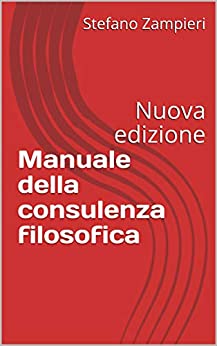 Manuale della consulenza filosofica: Nuova edizione
