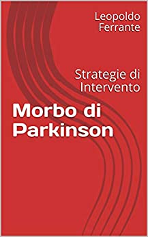 Morbo di Parkinson: Strategie di Intervento (Neuropatologia Vol. 1)