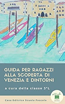 Guida per ragazzi alla scoperta di Venezia e dintorni (Piccoli scrittori)