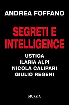 Segreti e intelligence: Ustica – Ilaria Alpi – Nicola Calipari – Giulio Regeni