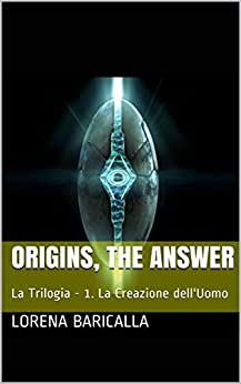 ORIGINS, THE ANSWER: La Trilogia – 1. La Creazione dell’Uomo (Origins – La Trilogia)