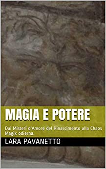 Magia e Potere: Dai Misteri d’Amore del Rinascimento alla Chaos Magik odierna.