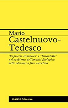 Mario Castelnuovo-Tedesco: “Capriccio Diabolico” e “Tarantella” nel problema dell’analisi filologica delle edizioni a fine esecutivo